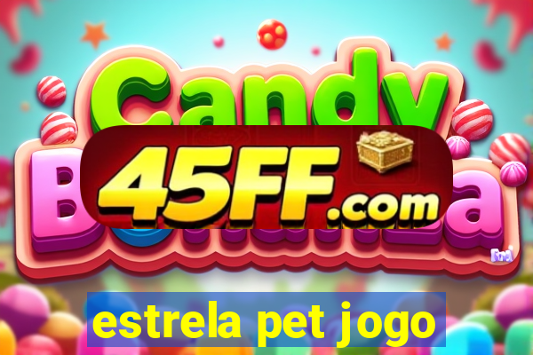 estrela pet jogo